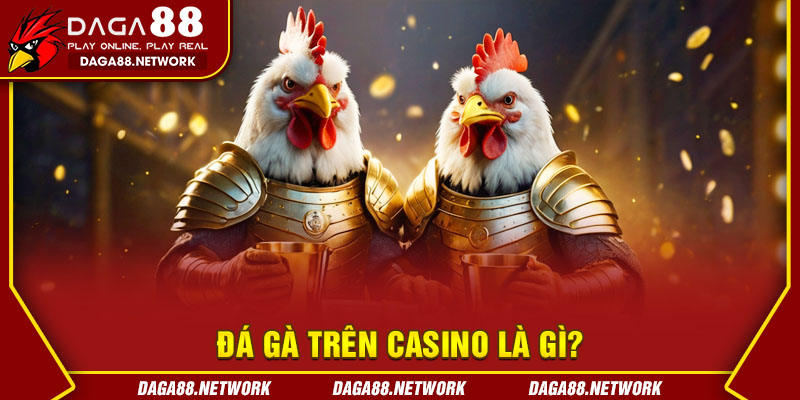 Đá Gà Trên Casino Là Gì?