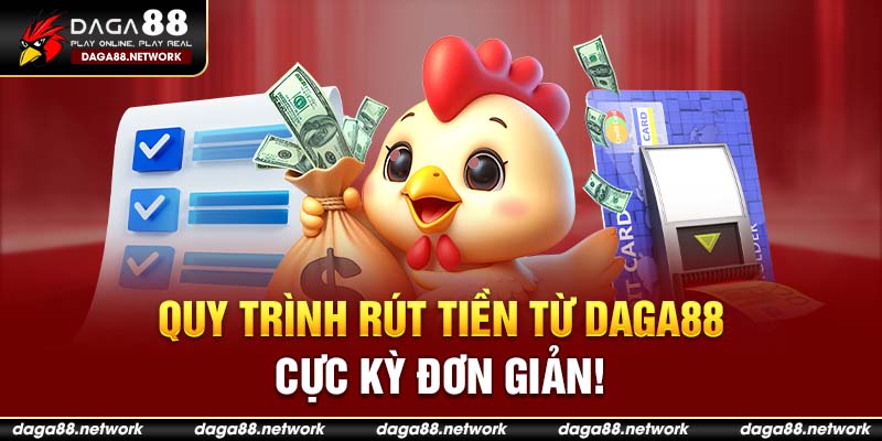 Quy trình rút tiền từ Daga88 – Cực kỳ đơn giản!