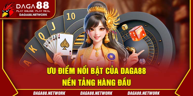  Ưu điểm nổi bật của Daga88 – Nền tảng hàng đầu