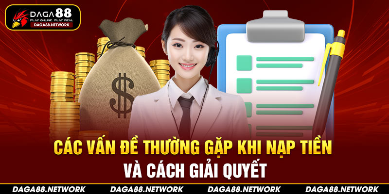 Các vấn đề thường gặp khi nạp tiền và cách giải quyết