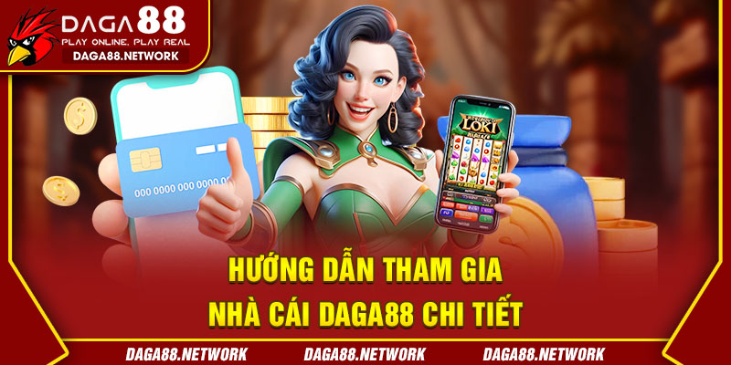  Hướng dẫn tham gia nhà cái Daga88 chi tiết