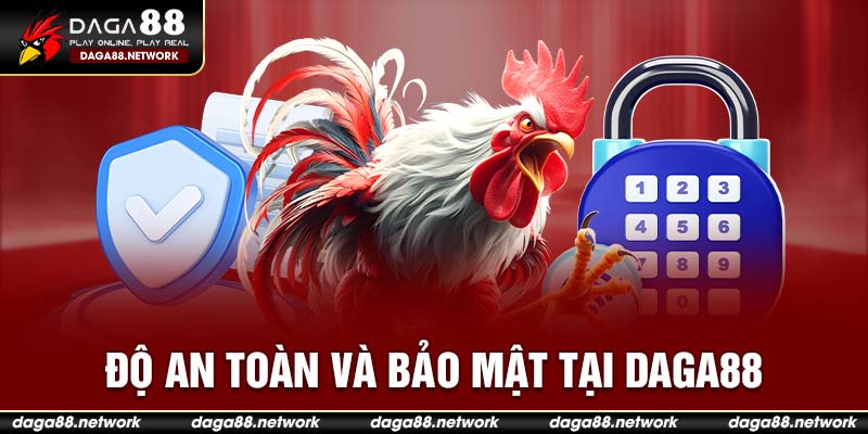 Độ an toàn và bảo mật tại Daga88