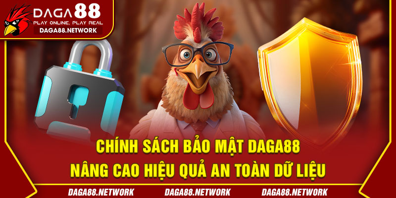 Chính sách bảo mật daga88 – Nâng cao hiệu quả an toàn dữ liệu