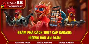 Khám Phá Cách Truy Cập Daga88: Hướng Dẫn An Toàn