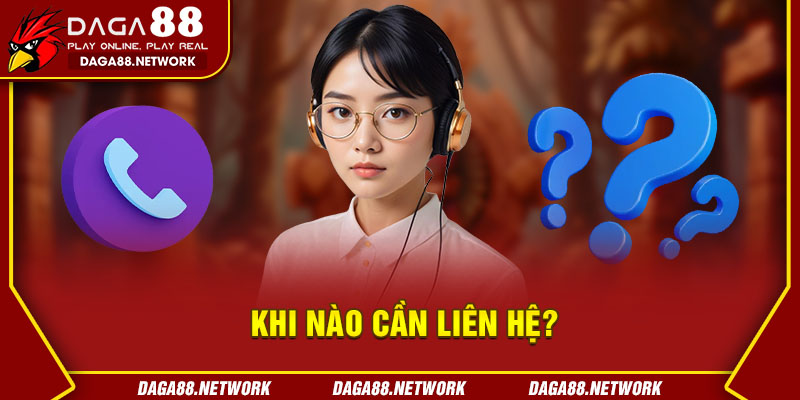 Khi nào cần liên hệ?