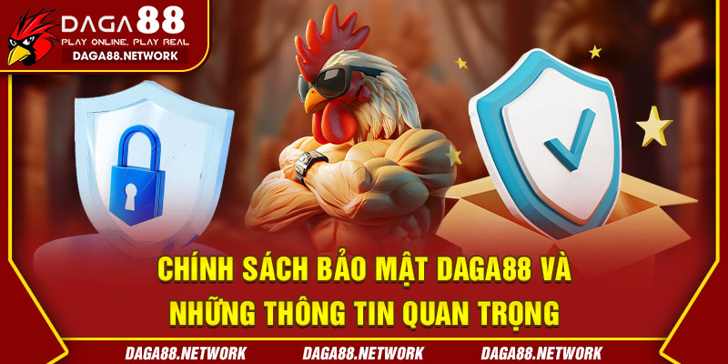 Lưu ý quan trọng về chính sách bảo mật Daga88